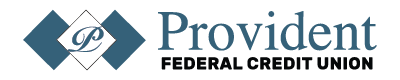  Provident Federal Credit Union "Proud to Serve You!"